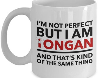 Tongan Mug - I'm not perfect but I am Tongan and that's kind of the same thing - Tongan White (flag letters) Coffee Mug - Tonga Gift