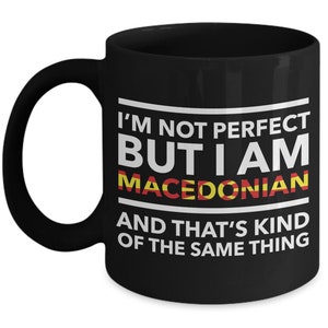 Macedonian Mug - I&#39;m not perfect but I am Macedonian and that&#39;s kind of same thing - Macedonian Black (flag letters) Mug - Macedonia Gift
