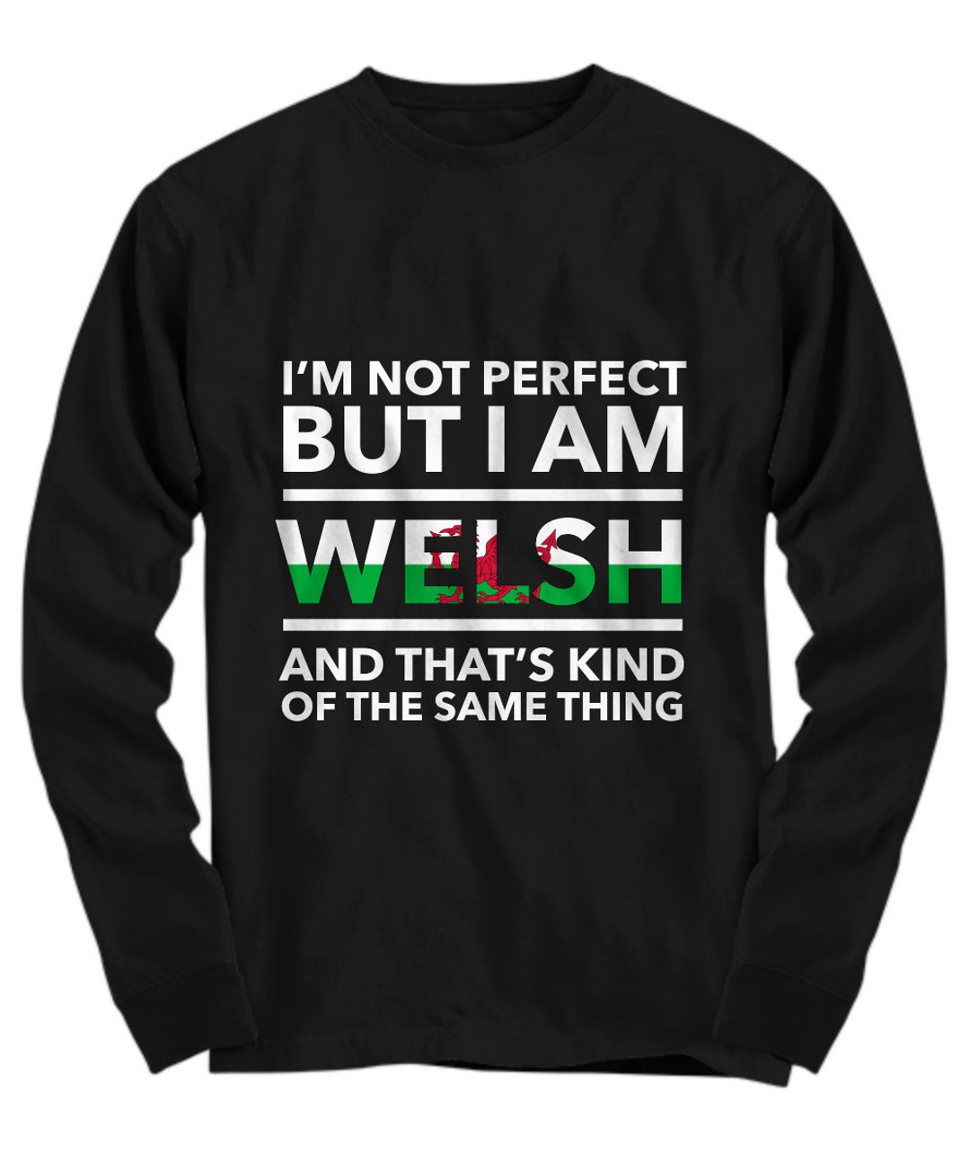 Welsh Long Sleeve Tshirt I'm Not Perfect but I Am Welsh and That's Kind