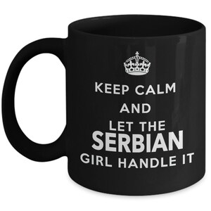 Serbian Mug - Keep calm and let the Serbian girl handle it - Coffee Mug - Unique Gift for Serbian - Black mug