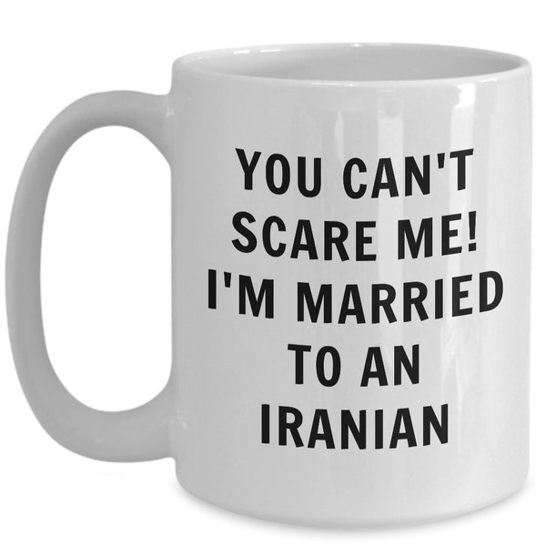 Iranian mug - you can't scare me, i'm married to a iranian - iranian coffee mug - iran gift