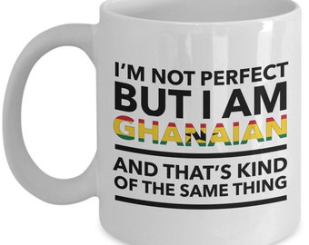 Ghanaian Mug - I'm not perfect but I am Ghanaian and that's kind of the same thing - Ghanaian White (flag letters) Coffee Mug - Ghana Gift