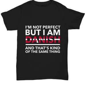 Danish T-Shirt - I&#39;m not perfect but I&#39;m Danish - Unisex Tee for Danish - Denmark Gift - Denmark Flag color