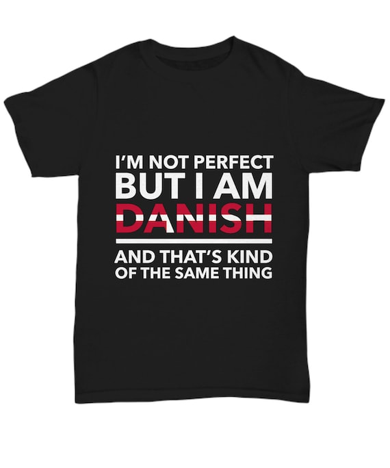 Danish T-Shirt - I'm not perfect but I'm Danish - Unisex Tee for Danish - Denmark Gift - Denmark Flag color