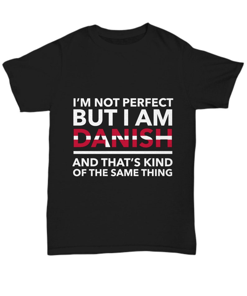 Danish T-Shirt - I'm not perfect but I'm Danish - Unisex Tee for Danish - Denmark Gift - Denmark Flag color bild 1