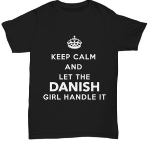 May include: Black t-shirt with a white crown graphic and the text "Keep Calm and Let the Danish Girl Handle It."