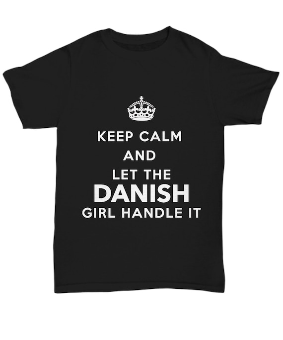Danish Tshirt - Keep calm and let the Danish girl handle it - Black Tshirt - Unique Gift for Danish