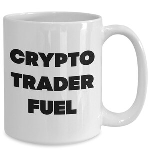 Crypto trader fuel white coffee mug - cryptocurrency gifts - bitcoin mug - crypto mug - funny crypto mug - crypto fan