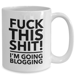 F**k this, i'm going blogging mug - gift for blogger - blogger coffee mug - writer mug - journalist gift - gift for writer - blog coffee ...