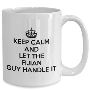 Fijian mug - keep calm and let the fijian guy handle it - coffee mug - unique gift for fijian