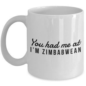 Zimbabwean Mug - You had me at I&#39;m Zimbabwean  - Zimbabwean Coffee Mug - Zimbabwe Gift