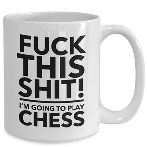 Chess lovers - chess player gift - f**k this, i&#39;m going to play chess mug - chess gift - mug for chess player - gift for chess player