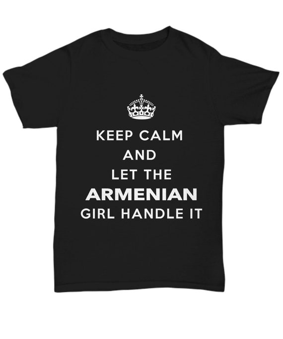 Armenian Tshirt Keep Calm and Let the Armenian Girl Handle It