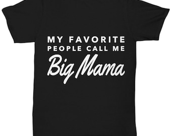 Big mama gifts - my favorite people call me big mama - big mama tshirt - grandma - mother's day gift