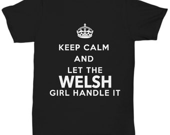 Welsh Tshirt - Keep calm and let the Welsh girl handle it - Black Tshirt - Unique Gift for Welsh