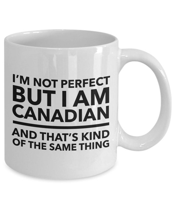I May Not Be Perfect But I Am Canadian Coffee Mug 