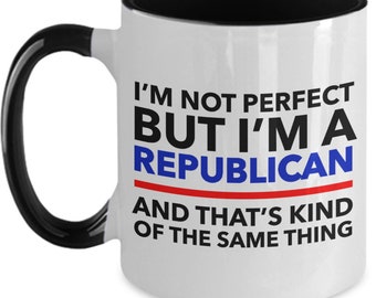 Republican Mug -I'm not perfect but I'm a Republican and that's kind of the same thing- 2 tones colors letters - Perfect gift for Republican