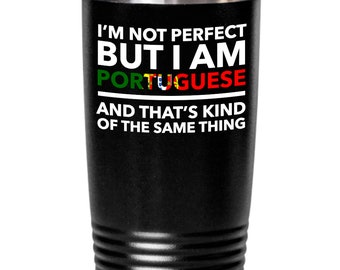 Portuguese tumbler - I'm not perfect but I am Portuguese and that's kind of the same thing - Portuguese tumbler - Portugal Gift