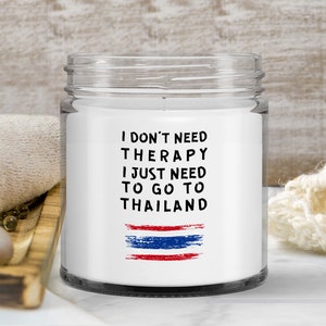Thai candle - i don&#39;t need therapy, i just need to go to thailand - soy wax vanilla candle - unique gift for thai - candle