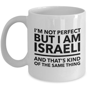 Israeli Mug - I'm not perfect but I am Israeli and that's kind of the same thing - Israeli White (black letters) Coffee Mug - Israel Gift