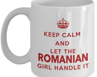 Romanian Mug - Keep calm and let the Romanian girl handle it - Coffee Mug - Unique Gift for Romanian