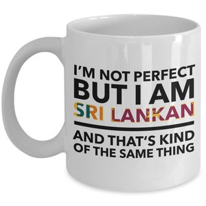 Sri Lankan Mug - I&#39;m not perfect but I am Sri Lankan and that&#39;s kind of the same thing - Sri Lankan White flag letters Mug - Sri Lanka Gift