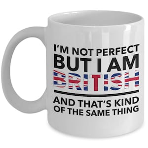 British Mug - I&#39;m not perfect but I am British and that&#39;s kind of the same thing - White (flag letters) mug - Unique fun Gift for British