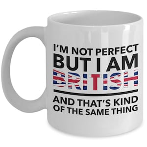 British Mug - I'm not perfect but I am British and that's kind of the same thing - White (flag letters) mug - Unique fun Gift for British