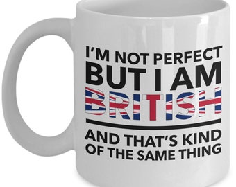 British Mug - I'm not perfect but I am British and that's kind of the same thing - White (flag letters) mug - Unique fun Gift for British