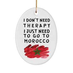 Moroccan ornament - i don&#39;t need therapy, i just need to go to morocco - christmas ornament - unique gift for moroccan - xmas ornament