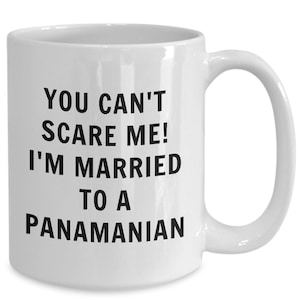 Panamanian mug - you can&#39;t scare me, i&#39;m married to a panamanian - panamanian coffee mug - panama gift