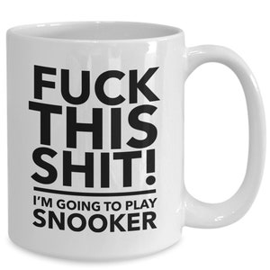 F**k this i&#39;m going to play snooker coffee mug - snooker gifts - snooker mug - snooker lover
