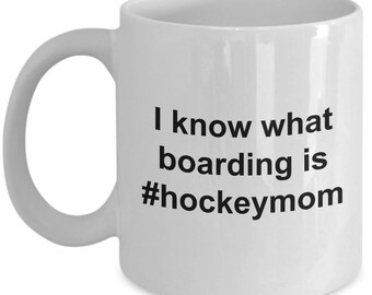 Hockey Mom Mug  - I know what boarding is #hockeymom -  Funny and sarcasm
