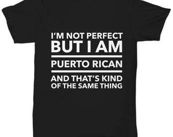 Puerto rican tshirt - i'm not perfect but i am puerto rican and that's kind of the same thing - puerto rico gift - unique gift for puerto...