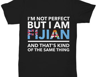 Fijian tshirt - I'm not perfect but I am Fijian and that's kind of the same thing - Fijian tee shirt - Fiji Gift