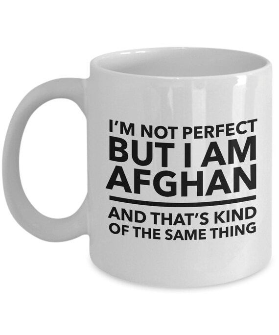 Afghan Mug - I'm Not Perfect but I Am Afghan and That's Kind of the Same  Thing - Afghan Coffee Mug - Afghanistan Gift - White Mug - Etsy
