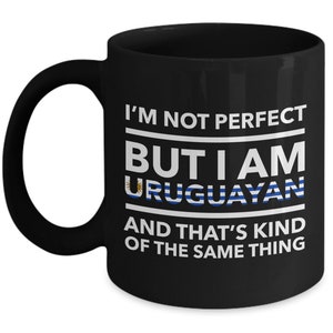 Uruguayan Mug - I&#39;m not perfect but I am Uruguayan and that&#39;s kind of the same thing - Uruguayan Black (flag letters)  Mug - Uruguay Gift
