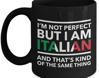 Italian Mug - I'm not perfect but I am Italian and that's kind of the same thing - Italian Black (flag letters) Coffee Mug - Italy Gift
