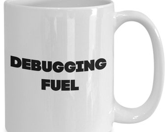 Debugging fuel mug - software developper gift - web developer mug - coder mug - debugger