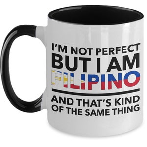 Filipino Mug - I&#39;m not perfect but I am Filipino and that&#39;s kind of the same thing- Filipino Two-Tones(black letters) Mug - Philippines Gift