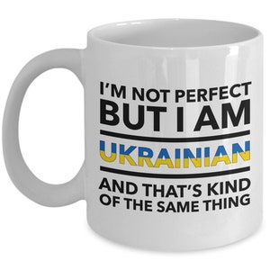 Ukrainian Mug - I'm not perfect but I am Ukrainian and that's kind of the same thing - Ukrainian flag letters Mug - Ukraine Gift