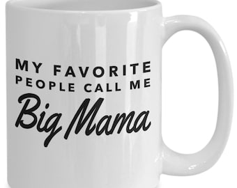 Big mama gifts - my favorite people call me big mama - big mama mug - grandma - mother's day gift
