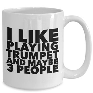Trumpet gift - i like playing trumpet and maybe 3 people - gift for trumpeter - trumpet player - white mug - funny mug