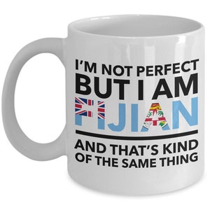 Fijian Mug - I&#39;m not perfect but I am Fijian and that&#39;s kind of the same thing - Fijian White (flag letters) Coffee Mug - Fiji Gift