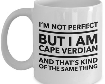 Cape Verdian Mug - I'm not perfect but I am Cape Verdian and that's kind of the same thing - Cape Verdian Coffee Mug - Cape Verde Gift
