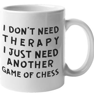 Chess lovers - chess player gift - Don't need therapy, I need another chess game mug  - gift for chess player