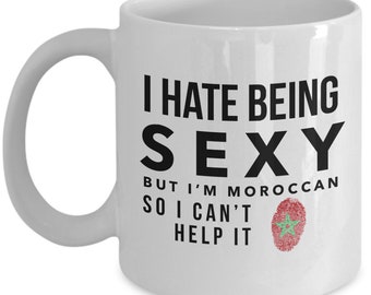Moroccan Mug - I hate being sexy but I'm Moroccan so I can't help it - Moroccan Coffee Mug - Morocco Gift
