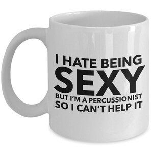 Percussion Mug - I hate being sexy but I&#39;m a percussionist so I can&#39;t help it - Perfect gift for percussionist - Percussion player