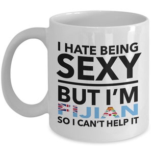 Fijian Mug - I hate being sexy but I&#39;m a Fijian - Fijian White (flag letters) Coffee Mug - Fiji Gift