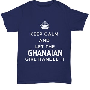 May include: Navy blue t-shirt with a white crown and the text "Keep Calm and Let the Ghanaian Girl Handle It."